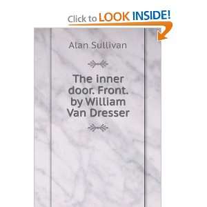    The inner door. Front. by William Van Dresser Alan Sullivan Books