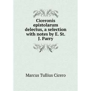   selection with notes by E. St. J. Parry Marcus Tullius Cicero Books