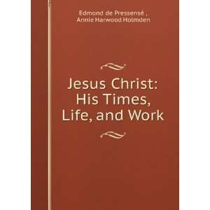   Life, and Work Annie Harwood Holmden Edmond de PressensÃ©  Books