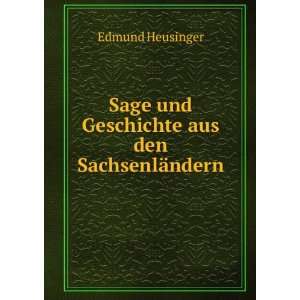   Sage und Geschichte aus den SachsenlÃ¤ndern Edmund Heusinger Books
