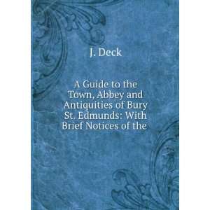   of Bury St. Edmunds With Brief Notices of the . J. Deck Books