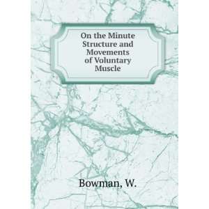   and Movements of Voluntary Muscle W. Bowman  Books