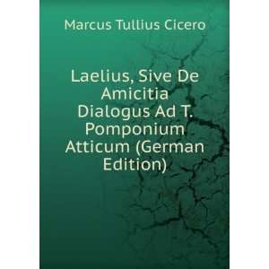  Laelius, Sive De Amicitia Dialogus Ad T. Pomponium Atticum 