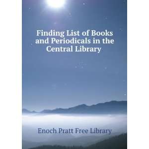   Books and Periodicals in the Central Library . Enoch Pratt Free