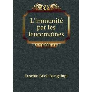   immunitÃ© par les leucomaÃ¯nes Eusebio GÃ¼ell Bacigalupi Books