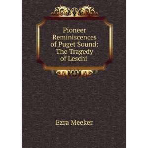   Puget Sound The Tragedy of Leschi . Ezra Meeker  Books