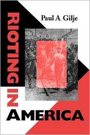 Rioting In America, (0253212626), Paul A. Gilje, Textbooks   Barnes 