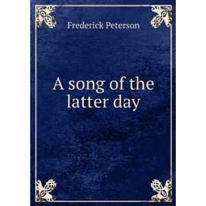  A song of the latter day Frederick Peterson Books