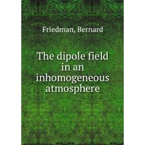   dipole field in an inhomogeneous atmosphere Bernard Friedman Books
