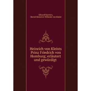 Heinrich von Kleists Prinz Friedrich von Homburg; erlÃ¤utert und 