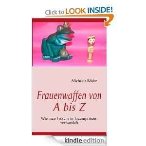 Frauenwaffen von A bis Z Wie man Frösche in Traumprinzen verwandelt 