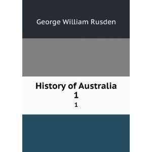  History of Australia. 1 George William Rusden Books