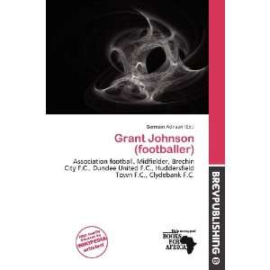    Grant Johnson (footballer) (9786138486756) Germain Adriaan Books