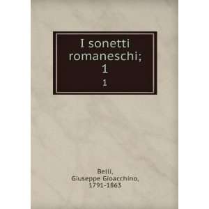   sonetti romaneschi;. 1 Giuseppe Gioacchino, 1791 1863 Belli Books