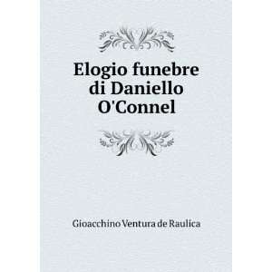   funebre di Daniello OConnel Gioacchino Ventura de Raulica Books