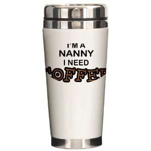  Nanny Need Coffee Funny Ceramic Travel Mug by  