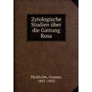   Studien Ã¼ber die Gattung Rosa Gunnar, 1891 1933 TÃ¤ckholm Books