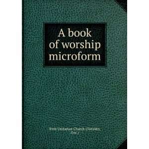   of worship microform Ont.) First Unitarian Church (Toronto Books