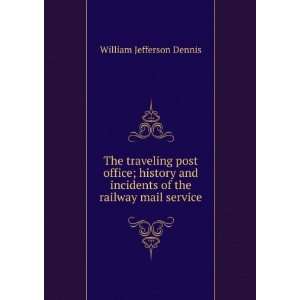   incidents of the railway mail service William Jefferson Dennis Books