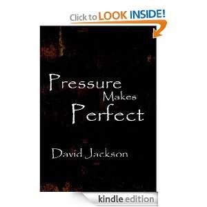 Pressure Makes Perfect David Jackson  Kindle Store