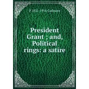   Grant ; and, Political rings a satire P 1831 1916 Cudmore Books
