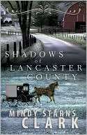   Shadows of Lancaster County by Mindy Starns Clark 