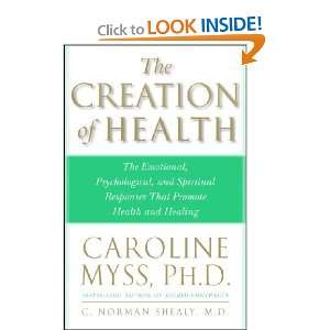    The Creation of Health Caroline M./ Shealy, C. Norman Myss Books