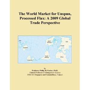  The World Market for Unspun, Processed Flax A 2009 Global 