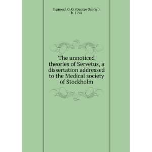 The unnoticed theories of Servetus, a dissertation addressed to the 