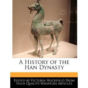   History of the Han Dynasty (9781240068425) Victoria Hockfield Books