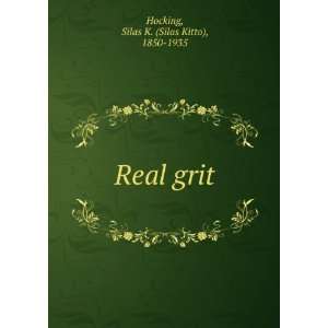    Real grit Silas K. (Silas Kitto), 1850 1935 Hocking Books