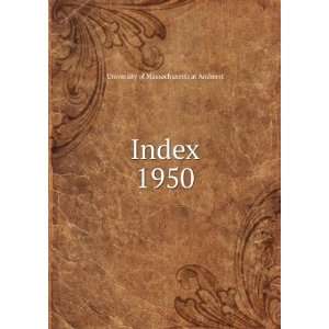  Index. 1950 University of Massachusetts at Amherst Books