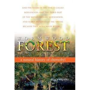   Wormwood Forest A Natural History of Chernobyl byMycio Mycio Books