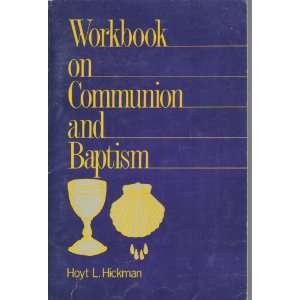  Workbook on Communion and Baptism HOYT L. HICKMAN Books