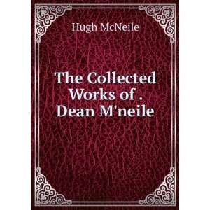  The Collected Works of . Dean Mneile Hugh McNeile Books