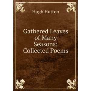   Gathered Leaves of Many Seasons Collected Poems Hugh Hutton Books