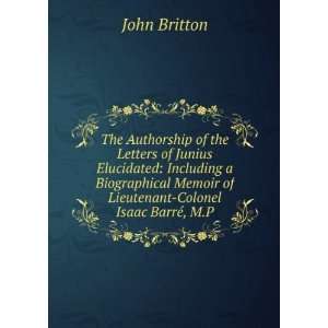   Memoir of Lieutenant Colonel Isaac BarrÃ©, M.P. John Britton Books