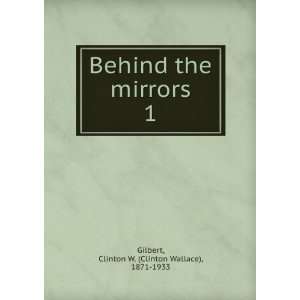   the mirrors. 1 Clinton W. (Clinton Wallace), 1871 1933 Gilbert Books