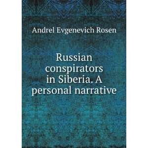  Russian conspirators in Siberia. A personal narrative 
