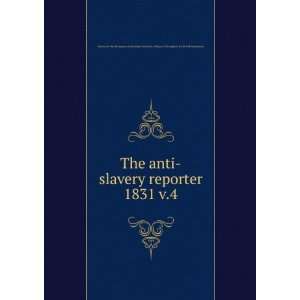  The anti slavery reporter. 1831 v.4 Society for the 