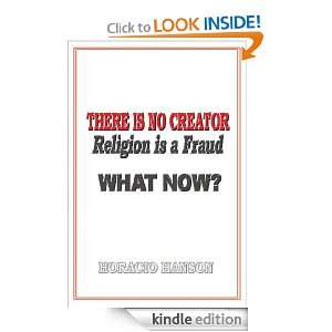 There Is No Creator Religion Is a Fraud, What Now? Horacio Hanson 