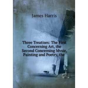   Concerning Mvsie, Painting and Poetry, the . James Harris Books