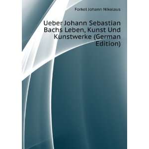 com Ueber Johann Sebastian Bachs Leben, Kunst und Kunstwerke Johann 