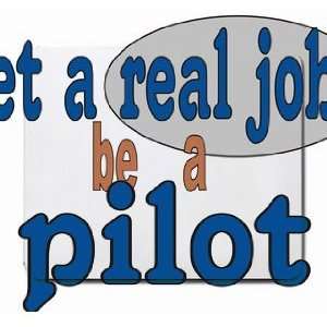  get a real job be a pilot Mousepad