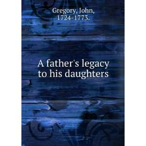   fathers legacy to his daughters John, 1724 1773. Gregory Books