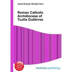 Roman Catholic Archdiocese of Tuxtla GutiÃ©rrez Ronald Cohn Jesse 