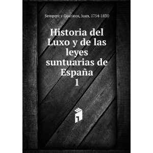   suntuarias de EspaÃ±a. 1 Juan, 1754 1830 Sempere y Guarinos Books