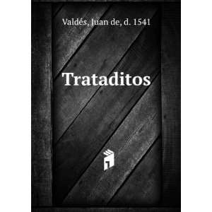 Trataditos Juan de, d. 1541 ValdÃ©s  Books