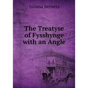    The Treatyse of Fysshynge with an Angle Juliana Berners Books