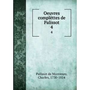  Oeuvres complÃ¨ttes de Palissot. 4 Charles, 1730 1814 